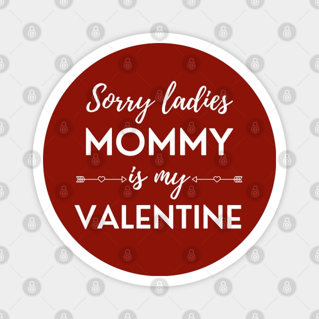 Sorry Ladies Mommy Is My Valentine Magnet by DAHLIATTE